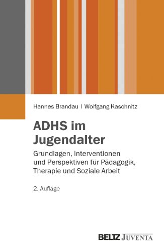 ADHS im Jugendalter: Grundlagen, Interventionen und Perspektiven für Pädagogik, Therapie und Soziale Arbeit (Juventa Paperback) von Beltz
