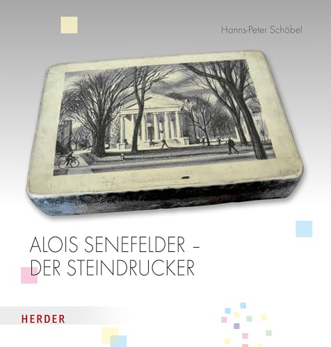 Alois Senefelder - Der Steindrucker von Herder, Freiburg