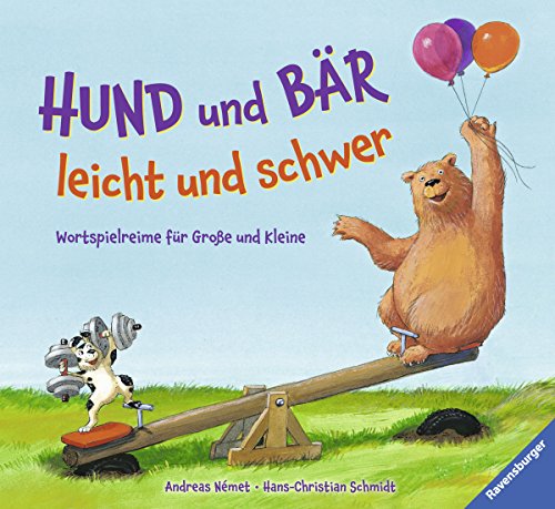 Hund und Bär - leicht und schwer: Wortspielreime für Große und Kleine