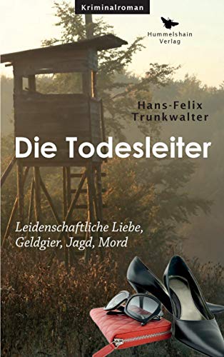 Die Todesleiter: Leidenschaftliche Liebe, Geldgier, Jagd, Mord (Hummelshain KRIMINAL) von Hummelshain Verlag