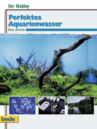 Ihr Hobby: Perfektes Aquarienwasser. 100 Fragen und Antworten rund ums Aquarienwasser von Bede Verlag GmbH