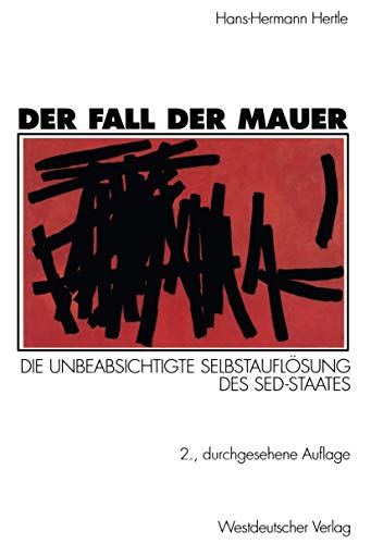 Der Fall der Mauer: Die Unbeabsichtigte Selbstauflösung des SED-Staates (German Edition) von VS Verlag für Sozialwissenschaften