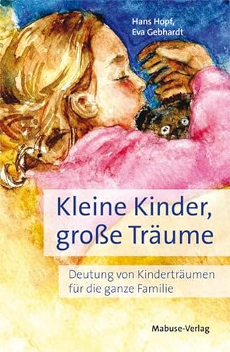 Kleine Kinder, große Träume. Deutung von Kinderträumen für die ganze Familie von Mabuse-Verlag GmbH