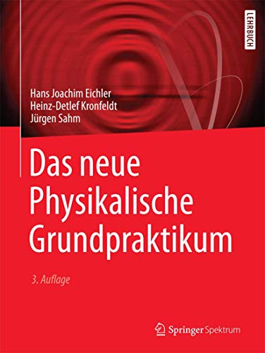 Das neue Physikalische Grundpraktikum: 53 Themenkreise mit über 300 Vorschlägen für Experimente (Springer-Lehrbuch) von Springer Spektrum