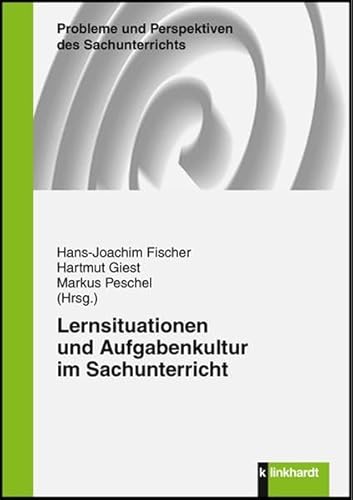 Lernsituationen und Aufgabenkultur im Sachunterricht (Probleme und Perspektiven des Sachunterrichts) von Julius Klinkhardt