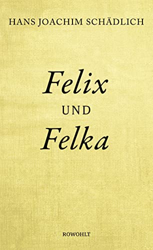Felix und Felka: «Einer der ganz Großen in der zeitgenössischen deutschen Literatur.» (Die Zeit)