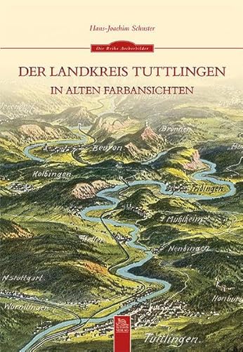 Der Landkreis Tuttlingen in alten Farbansichten (Archivbilder)