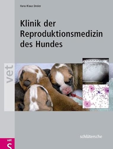 Klinik der Reproduktionsmedizin des Hundes: Mit DVD-Video zur vaginalendoskopischen Untersuchung von Schltersche Verlag