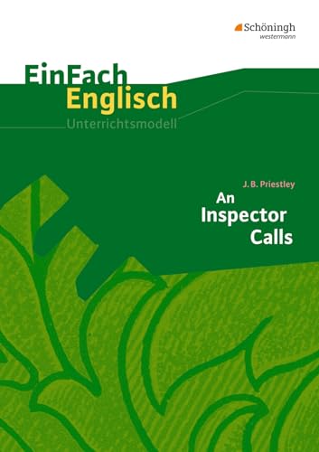 EinFach Englisch Unterrichtsmodelle. Unterrichtsmodelle für die Schulpraxis: EinFach Englisch Unterrichtsmodelle: J. B. Priestley: An Inspector Calls
