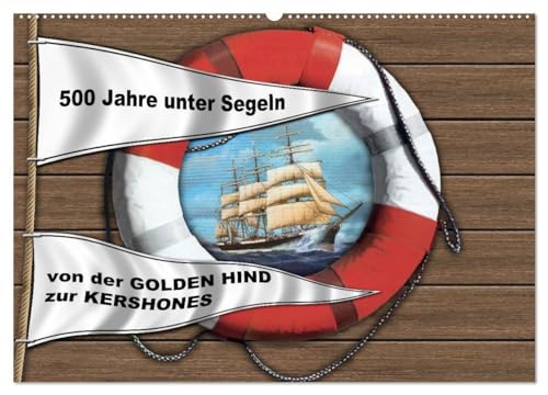 500 Jahre unter Segeln - von der GOLDEN HIND zur KERSHONES (Wandkalender 2025 DIN A2 quer), CALVENDO Monatskalender: Bildmontagen mit Segelschiffsportraits von Olaf Rahardt von CALVENDO