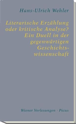 Literarische Erzählung oder kritische Analyse? Ein Duell in der gegenwärtigen Geschichtswissenschaft (Wiener Vorlesungen) von Picus Verlag