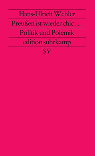 Preußen ist wieder chic: Politik und Polemik in zwanzig Essays (edition suhrkamp) von Suhrkamp Verlag