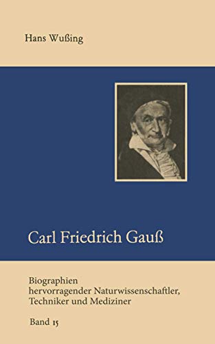 Carl Friedrich Gauß (Biographien hevorragender Naturwissenschaftler, Techniker und Mediziner) (Biographien hevorragender Naturwissenschaftler, Techniker und Mediziner, 15, Band 15)