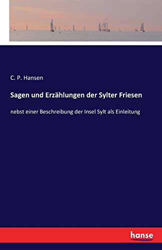 Sagen und Erzählungen der Sylter Friesen: nebst einer Beschreibung der Insel Sylt als Einleitung von Hansebooks