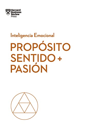 Propósito, sentido y pasión (Coleccion Inteligencia Emocional (Serie blanca HBR), Band 10)