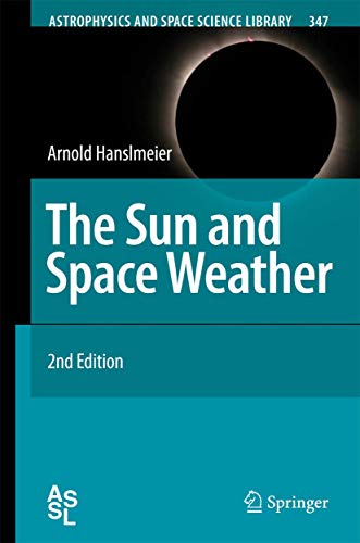 The Sun and Space Weather (Astrophysics and Space Science Library, Band 347)