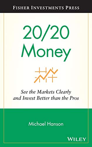 20/20 Money: See the Markets Clearly and Invest Better than the Pros (Fisher Investments Press, Band 8)
