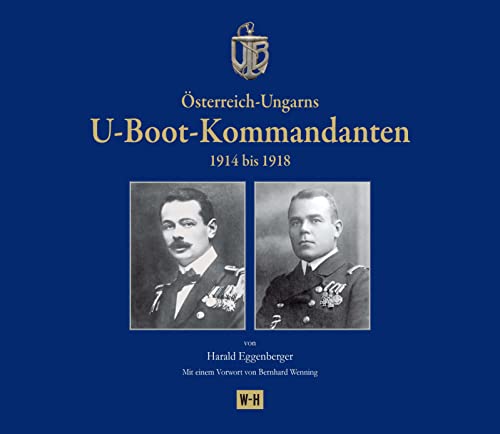 Österreich-Ungarns U-Boot-Kommandanten: 1914 bis 1918 von Edition Winkler-Hermaden