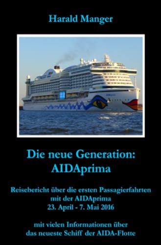 Die neue Generation: AIDAprima: Reisebericht über die ersten Passagierfahrten mit der AIDAprima von epubli