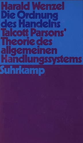 Die Ordnung des Handelns: Talcott Parsons' Theorie des allgemeinen Handlungssystems von Suhrkamp Verlag