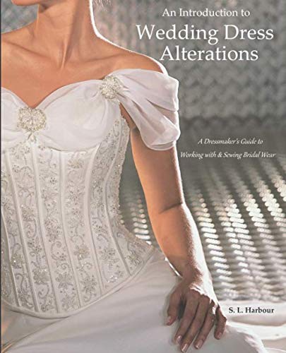 An Introduction to Wedding Dress Alterations: A Dressmaker's Guide to Working with & Sewing Bridal Wear von CreateSpace Independent Publishing Platform
