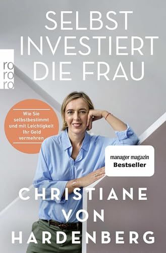 Selbst investiert die Frau: Wie Sie selbstbestimmt und mit Leichtigkeit Ihr Geld vermehren