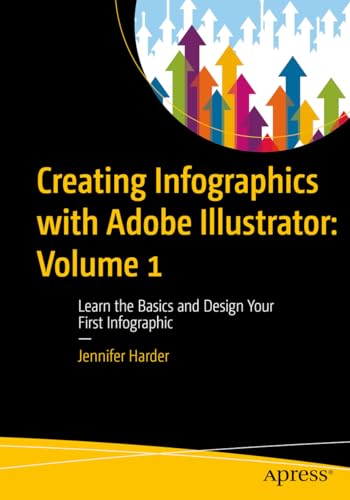 Creating Infographics with Adobe Illustrator: Volume 1: Learn the Basics and Design Your First Infographic von Apress