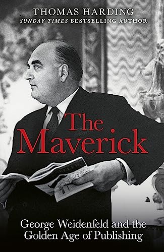 The Maverick: George Weidenfeld and the Golden Age of Publishing von W&N
