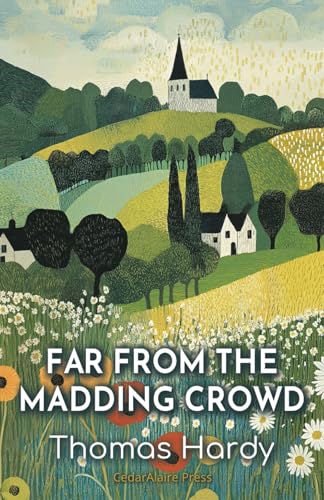 Far from the Madding Crowd: The 1874 Tale of Love, Rivalry, and Secrets in Rural Life von Independently published