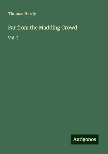 Far from the Madding Crowd: Vol. I von Antigonos Verlag