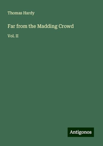 Far from the Madding Crowd: Vol. II von Antigonos Verlag