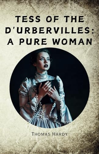 Tess of the d'Urbervilles: A Pure Woman - Remastered Original Classic von Independently published