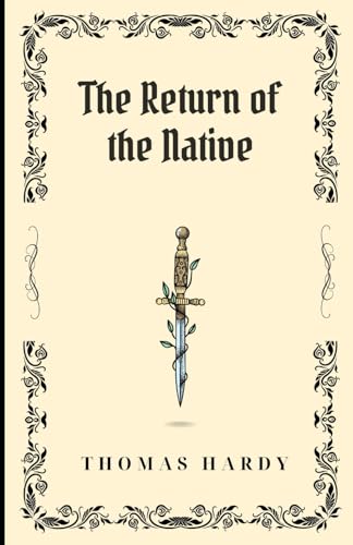 The Return of the Native: An Original and Unabridged Edition von Independently published