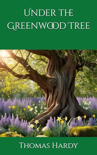 Under the Greenwood Tree: Tradition and Romance in a Changing Rural England von Independently published