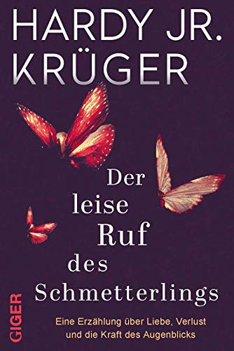 Der leise Ruf des Schmetterlings: Eine Erzählung über Liebe, Verlust und die Kraft des Augenblicks von Giger Verlag