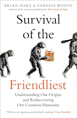 Survival of the Friendliest: Understanding Our Origins and Rediscovering Our Common Humanity