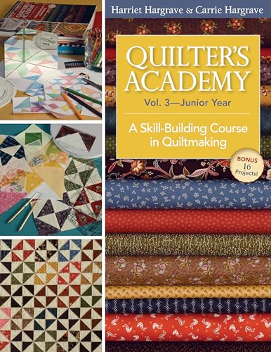 Quilter's Academy: Junior Year; A Skill-Building Course in Quiltmaking (3)