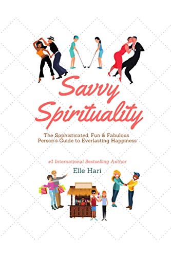 Savvy Spirituality: The Sophisticated, Fun & Fabulous Person's Ultimate Guide to Everlasting Happiness von Independently published