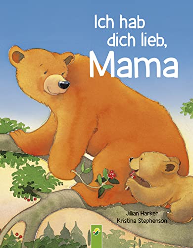 Ich hab dich lieb, Mama | Ab 2 Jahren: Ein Vorlesebuch über die Liebe zwischen Mutter und Kind. Das perfekte Geschenk für alle Mütter und zum Muttertag