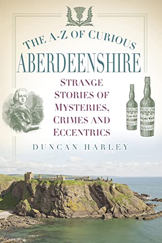 The A-Z of Curious Aberdeenshire: Strange Stories of Mysteries, Crimes and Eccentrics von History Press