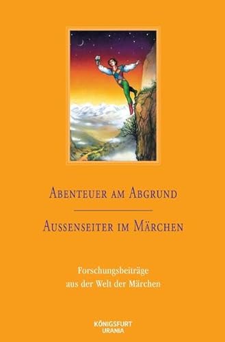 Abenteuer am Abgrund / Außenseiter im Märchen: Forschungsberichte aus der Welt der Märchen, Band 35