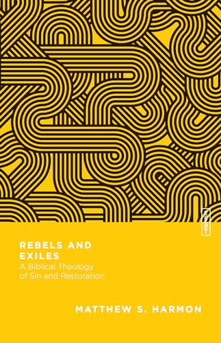 Rebels and Exiles: A Biblical Theology of Sin and Restoration (Essential Studies in Biblical Theology) von IVP Academic