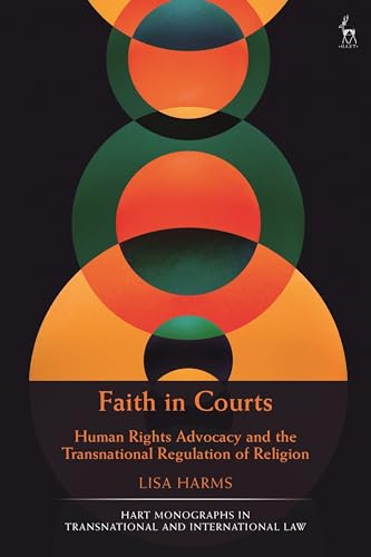 Faith in Courts: Human Rights Advocacy and the Transnational Regulation of Religion (Hart Monographs in Transnational and International Law) von Hart Publishing