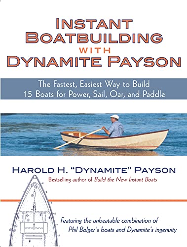 Instant Boatbuilding with Dynamite Payson: 15 Instant Boats for Power, Sail, Oar, and Paddle: The Fastest, Easiest Way to Build 15 Boats for Power, Sail, Oar, and Paddle von International Marine Publishing