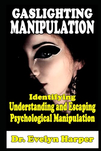 Gaslighting Manipulation Identifying, Understanding and Escaping Psychological Manipulation von Independently published