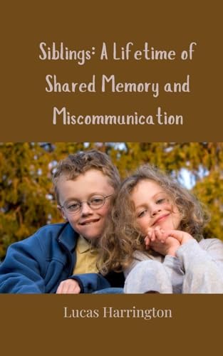 Siblings: A Lifetime of Shared Memory and Miscommunication von Creative Arts Management OÜ