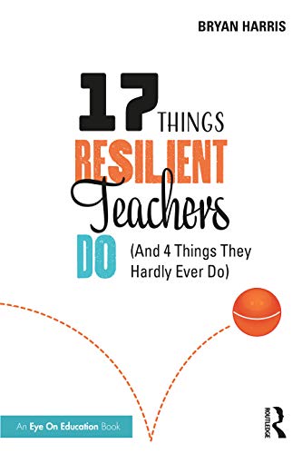 17 Things Resilient Teachers Do: (And 4 Things They Hardly Ever Do) von Routledge
