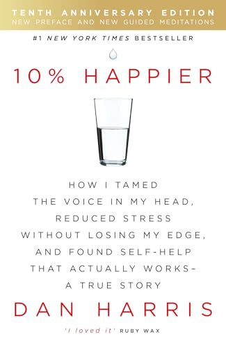 10% Happier 10th Anniversary: How I Tamed the Voice in My Head, Reduced Stress Without Losing My Edge, and Found Self-Help That Actually Works - A True Story von Yellow Kite