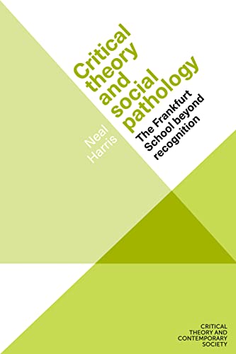 Critical theory and social pathology: The Frankfurt School beyond recognition (Critical Theory and Contemporary Society) von Manchester University Press