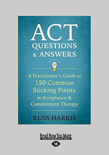 ACT Questions and Answers: A Practitioner's Guide to 150 Common Sticking Points in Acceptance and Commitment Therapy von ReadHowYouWant